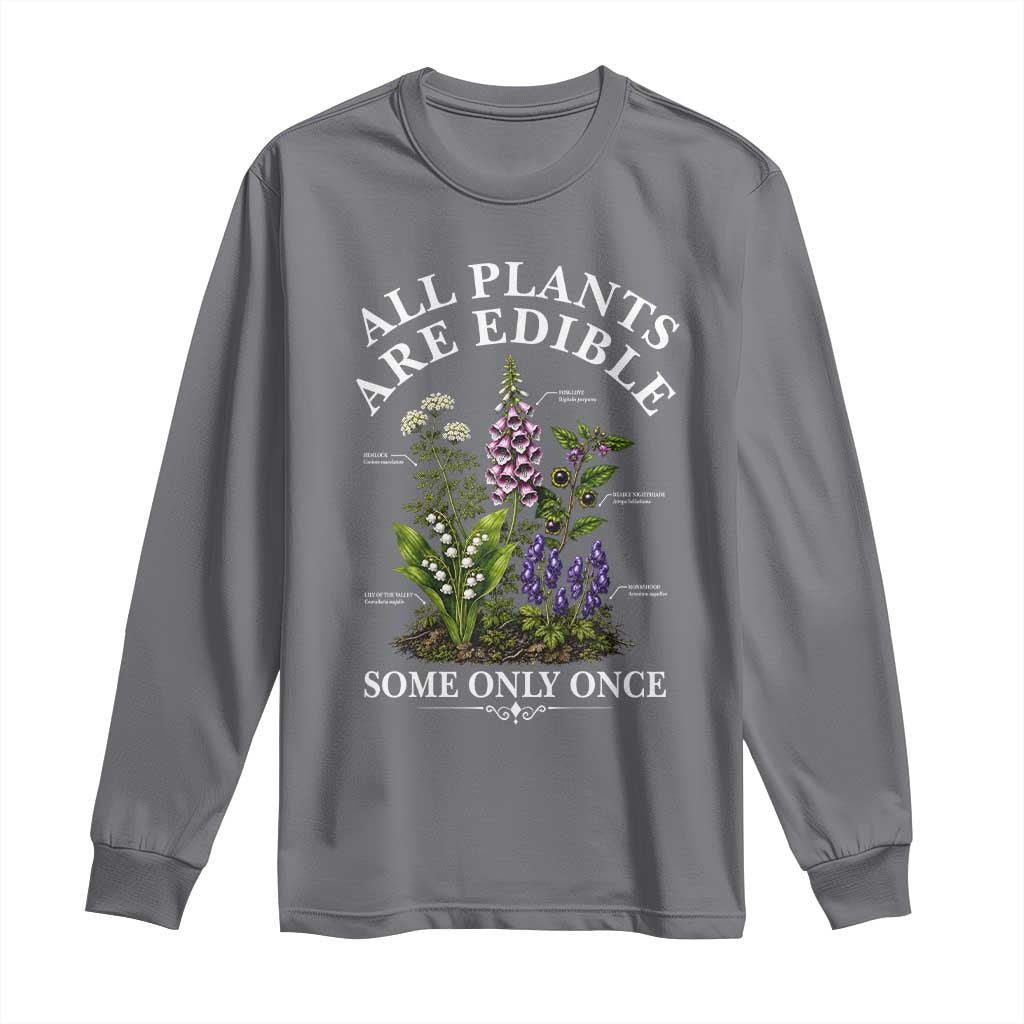 All Plants Are Edible Some Only Once Long Sleeve Shirt Funny Botanical Gardener