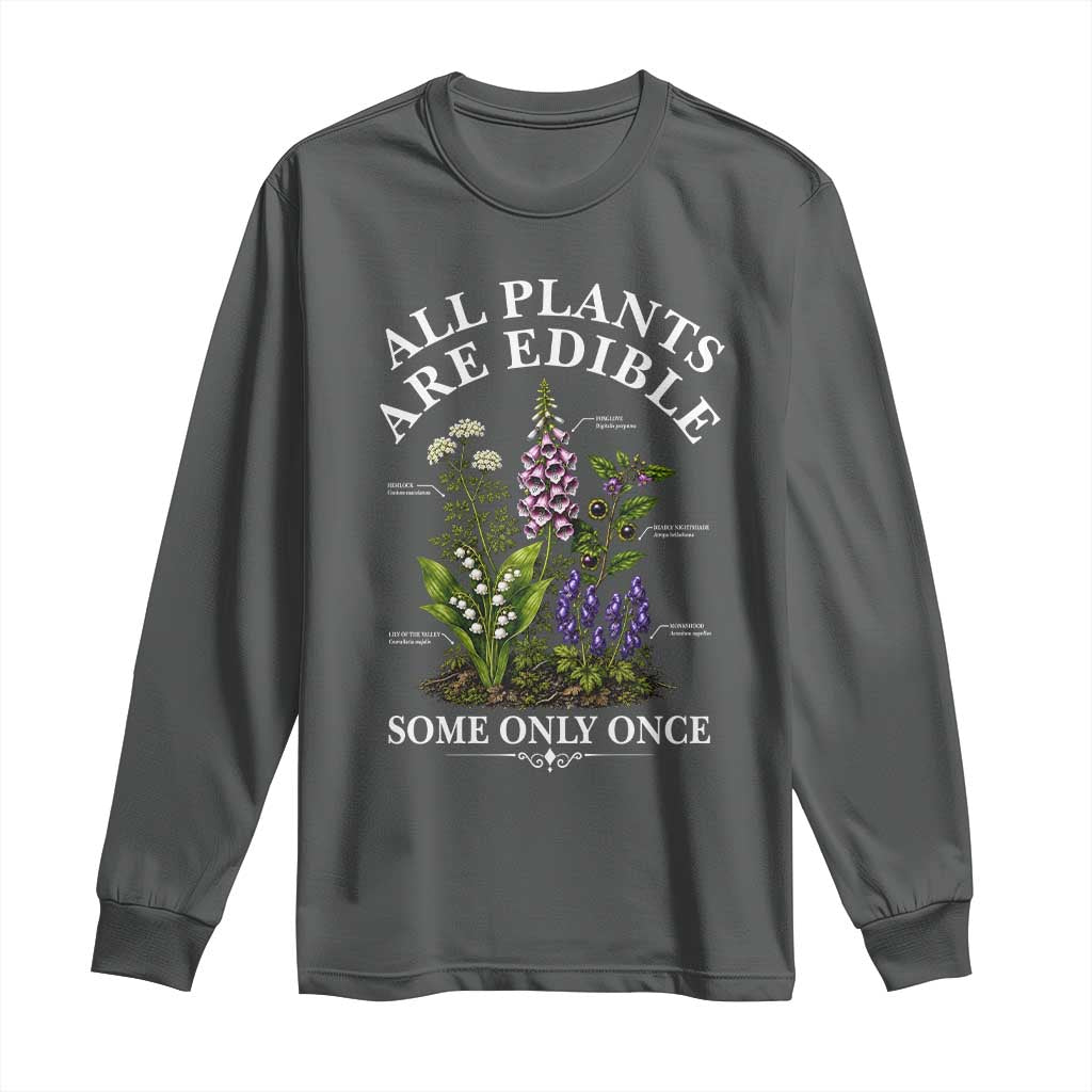 All Plants Are Edible Some Only Once Long Sleeve Shirt Funny Botanical Gardener