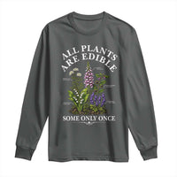 All Plants Are Edible Some Only Once Long Sleeve Shirt Funny Botanical Gardener