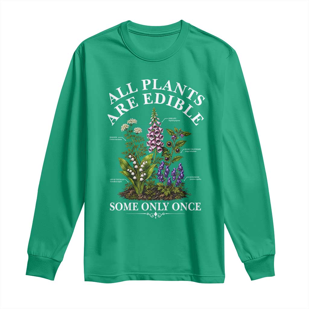 All Plants Are Edible Some Only Once Long Sleeve Shirt Funny Botanical Gardener