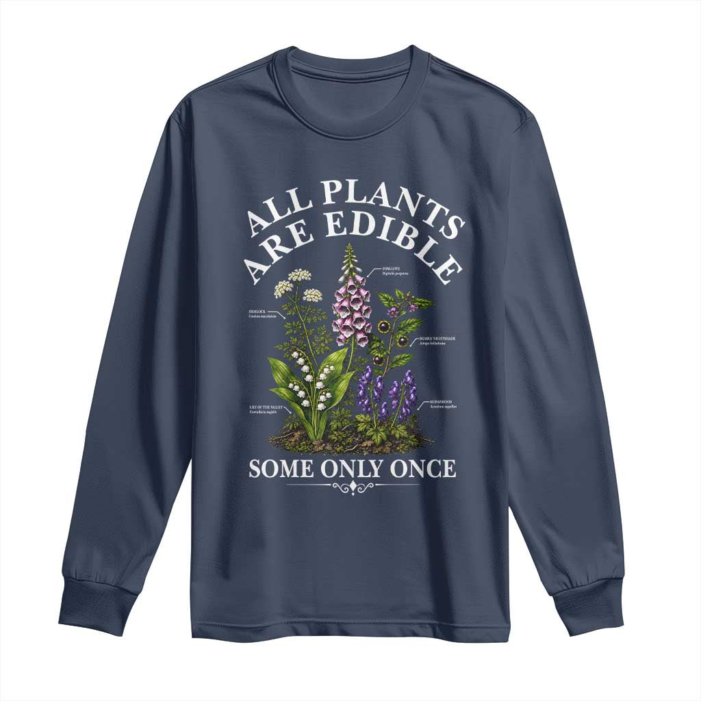 All Plants Are Edible Some Only Once Long Sleeve Shirt Funny Botanical Gardener