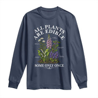All Plants Are Edible Some Only Once Long Sleeve Shirt Funny Botanical Gardener