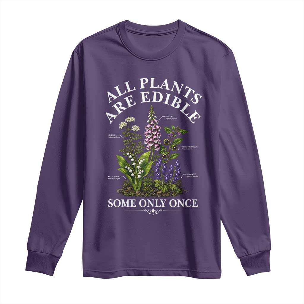 All Plants Are Edible Some Only Once Long Sleeve Shirt Funny Botanical Gardener