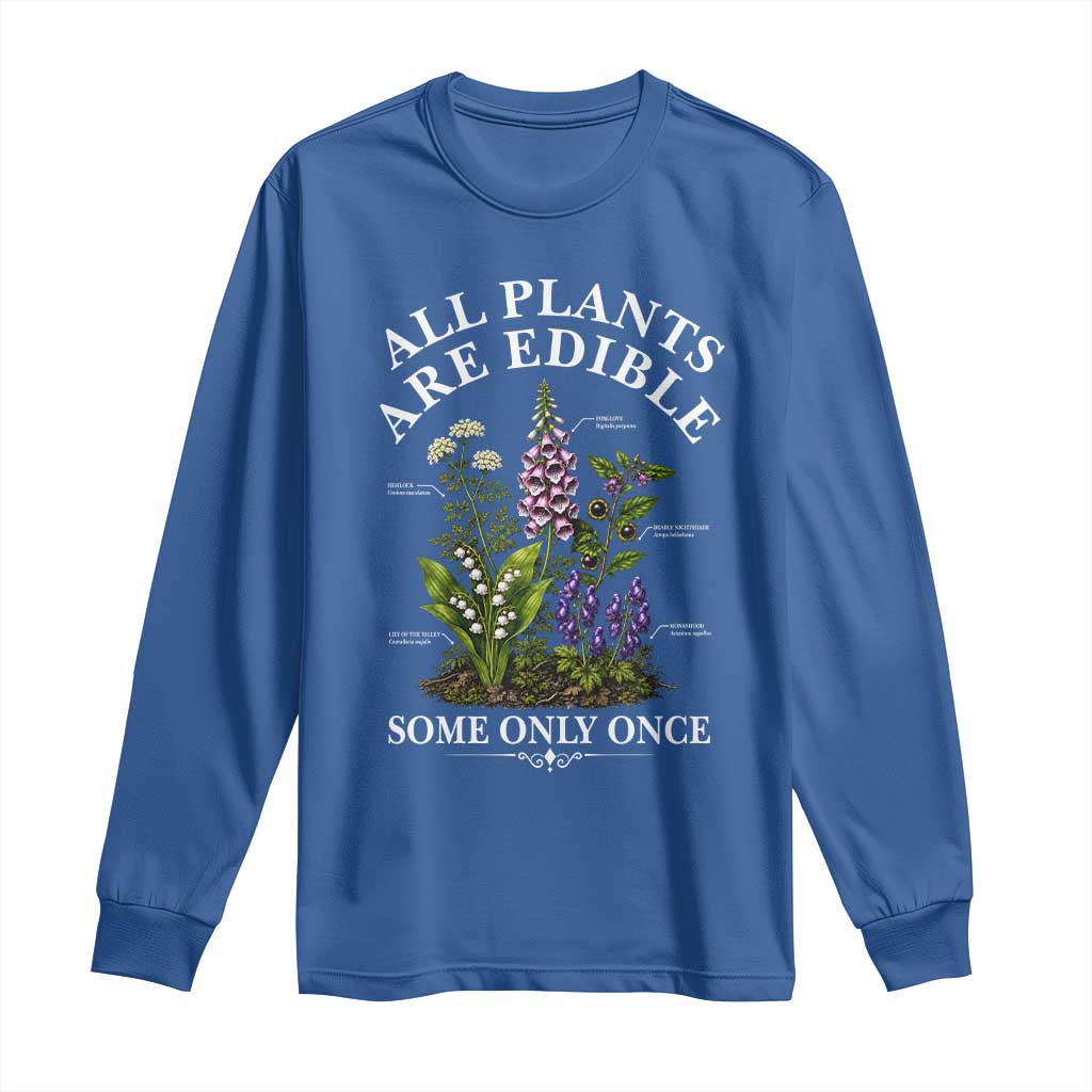 All Plants Are Edible Some Only Once Long Sleeve Shirt Funny Botanical Gardener