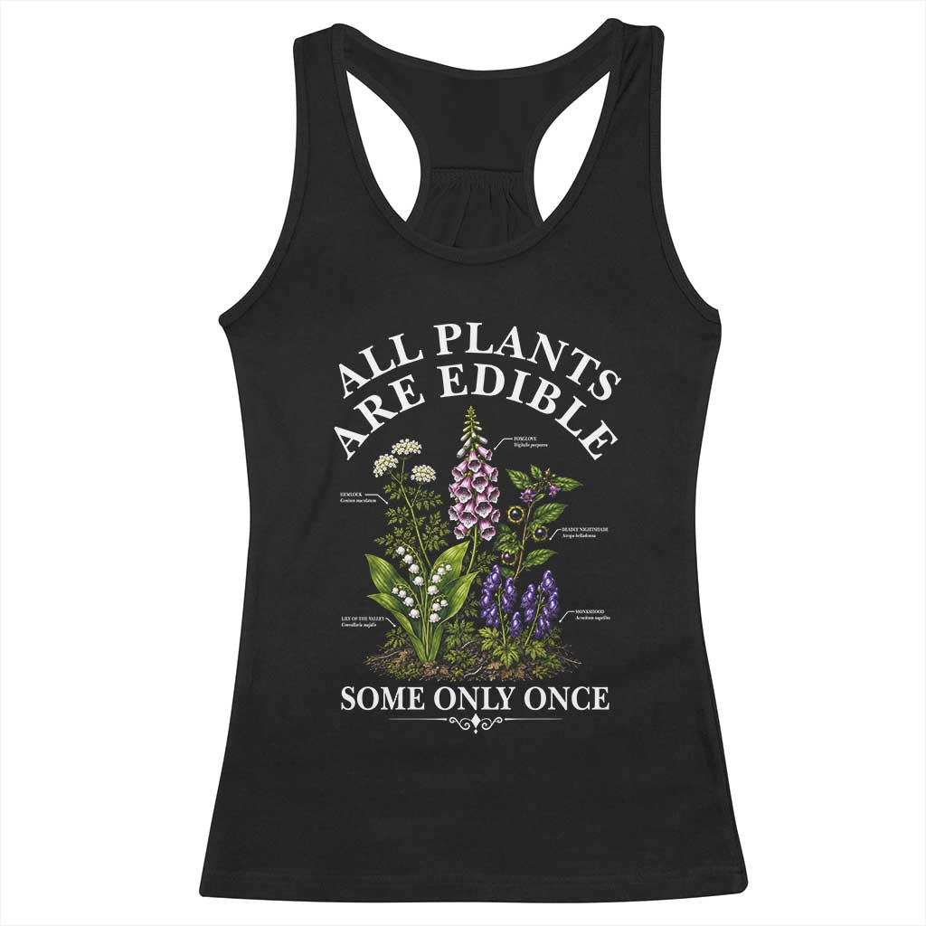 All Plants Are Edible Some Only Once Racerback Tank Top Funny Botanical Gardener