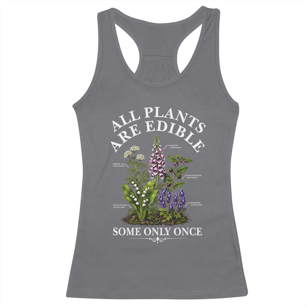 All Plants Are Edible Some Only Once Racerback Tank Top Funny Botanical Gardener