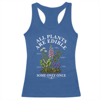 All Plants Are Edible Some Only Once Racerback Tank Top Funny Botanical Gardener