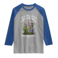 All Plants Are Edible Some Only Once Raglan Shirt Funny Botanical Gardener
