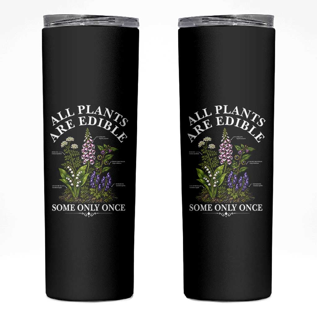 All Plants Are Edible Some Only Once Skinny Tumbler Funny Botanical Gardener