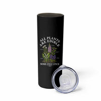 All Plants Are Edible Some Only Once Skinny Tumbler Funny Botanical Gardener