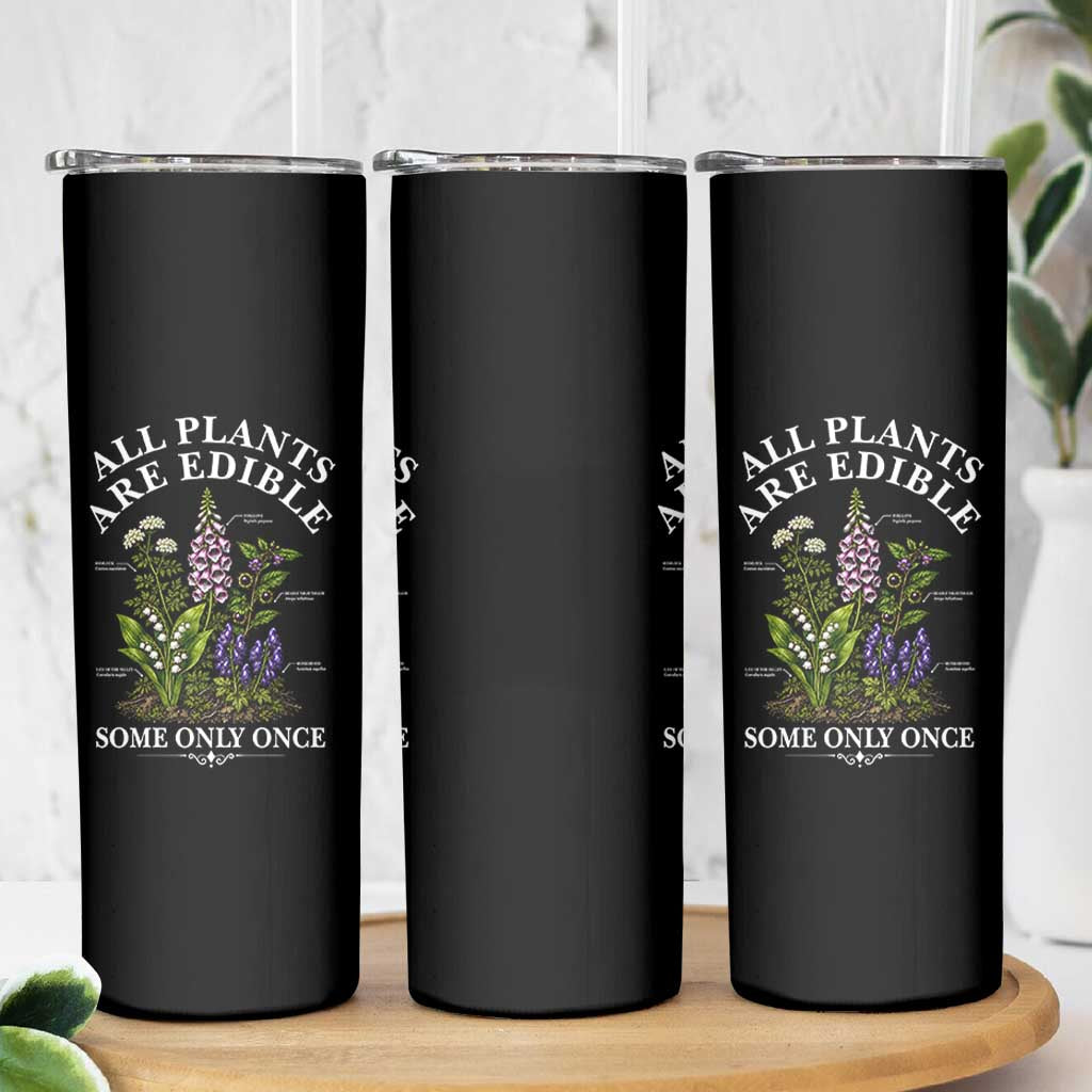 All Plants Are Edible Some Only Once Skinny Tumbler Funny Botanical Gardener