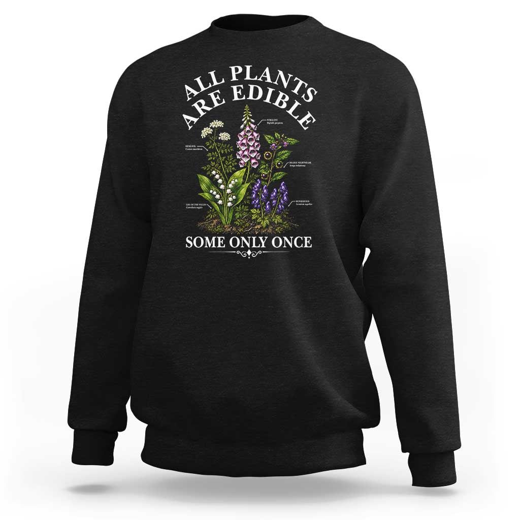 All Plants Are Edible Some Only Once Sweatshirt Funny Botanical Gardener