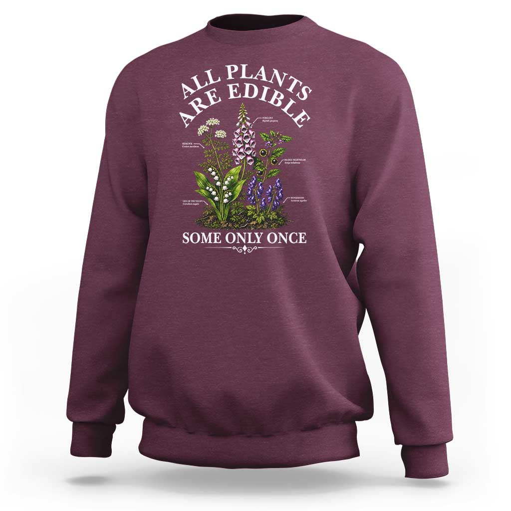 All Plants Are Edible Some Only Once Sweatshirt Funny Botanical Gardener