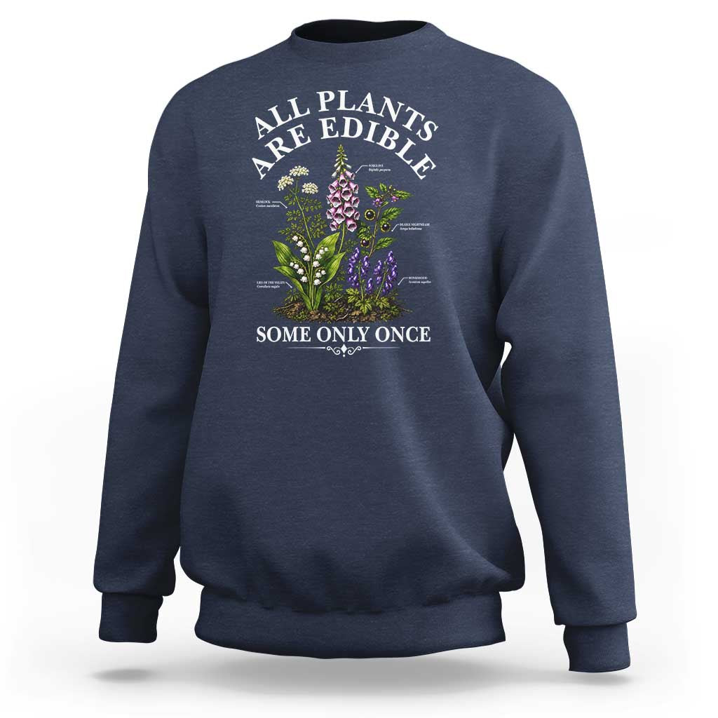 All Plants Are Edible Some Only Once Sweatshirt Funny Botanical Gardener