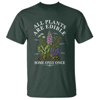 All Plants Are Edible Some Only Once T Shirt Funny Botanical Gardener