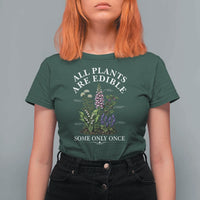 All Plants Are Edible Some Only Once T Shirt For Women Funny Botanical Gardener