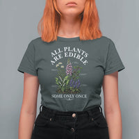All Plants Are Edible Some Only Once T Shirt For Women Funny Botanical Gardener