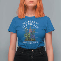 All Plants Are Edible Some Only Once T Shirt For Women Funny Botanical Gardener