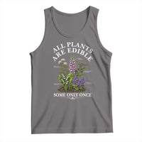 All Plants Are Edible Some Only Once Tank Top Funny Botanical Gardener