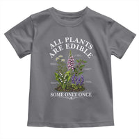 All Plants Are Edible Some Only Once Toddler T Shirt Funny Botanical Gardener