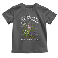 All Plants Are Edible Some Only Once Toddler T Shirt Funny Botanical Gardener