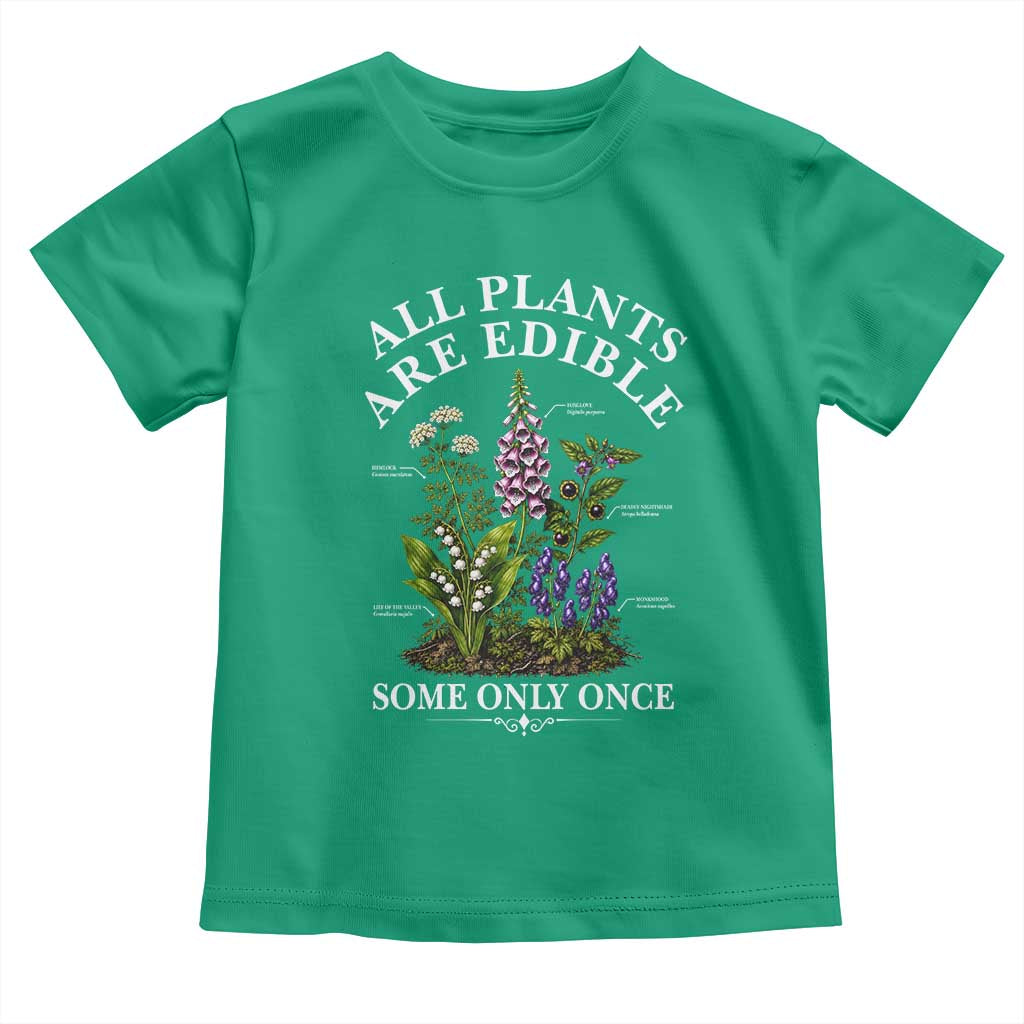 All Plants Are Edible Some Only Once Toddler T Shirt Funny Botanical Gardener