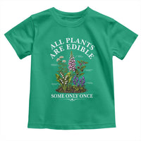 All Plants Are Edible Some Only Once Toddler T Shirt Funny Botanical Gardener
