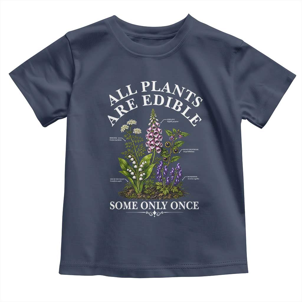 All Plants Are Edible Some Only Once Toddler T Shirt Funny Botanical Gardener