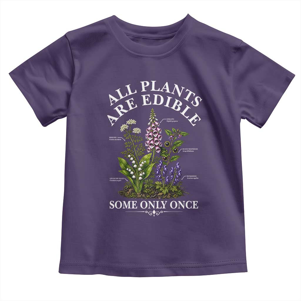 All Plants Are Edible Some Only Once Toddler T Shirt Funny Botanical Gardener