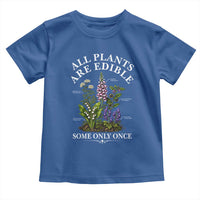 All Plants Are Edible Some Only Once Toddler T Shirt Funny Botanical Gardener