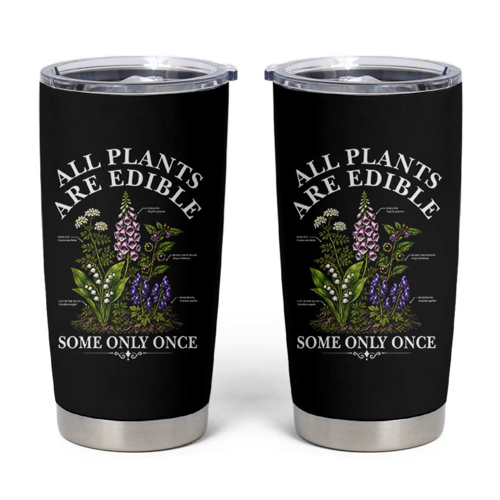 All Plants Are Edible Some Only Once Tumbler Cup Funny Botanical Gardener