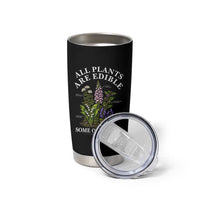 All Plants Are Edible Some Only Once Tumbler Cup Funny Botanical Gardener