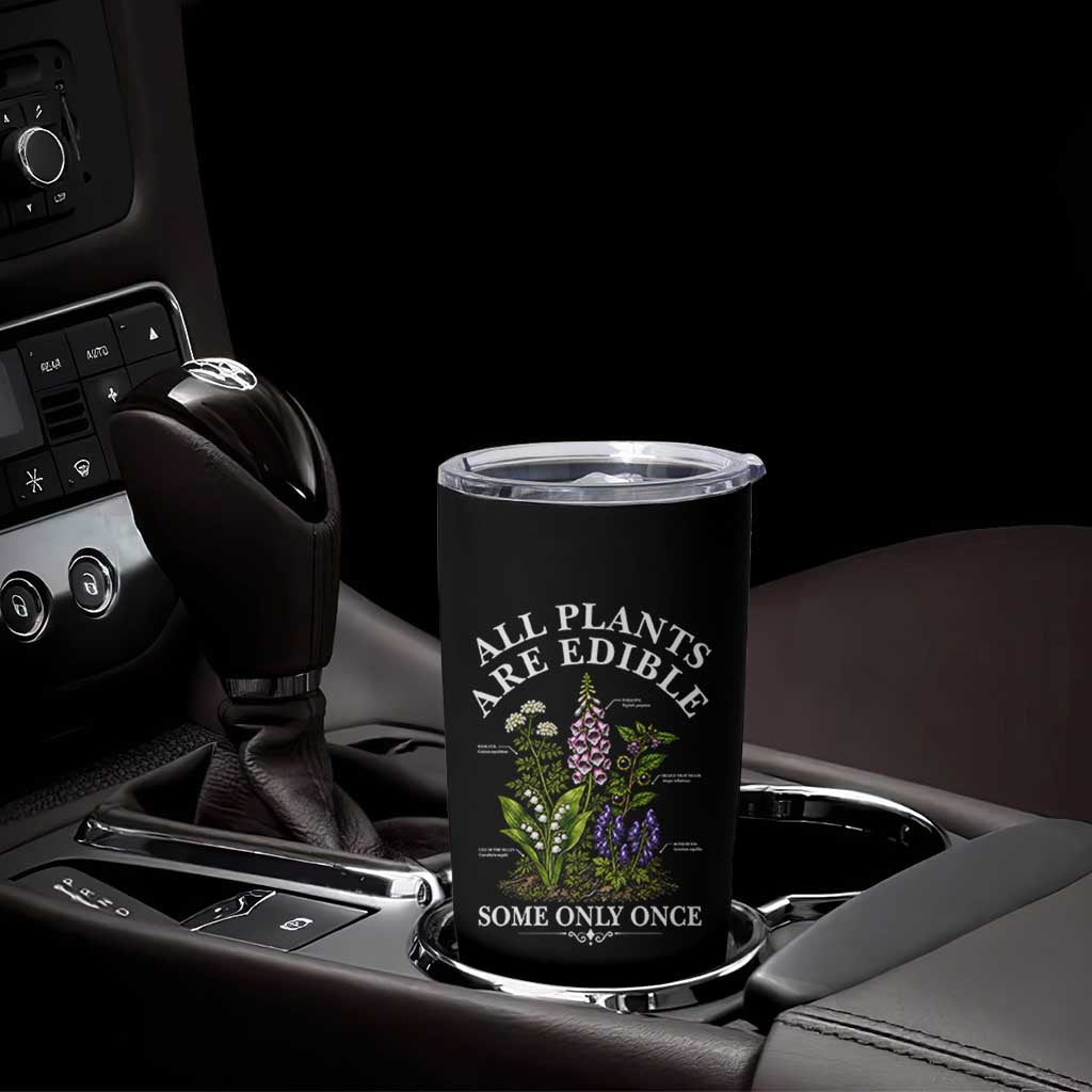 All Plants Are Edible Some Only Once Tumbler Cup Funny Botanical Gardener