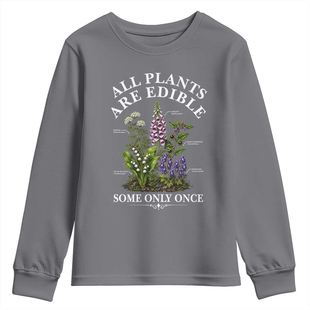 All Plants Are Edible Some Only Once Youth Sweatshirt Funny Botanical Gardener