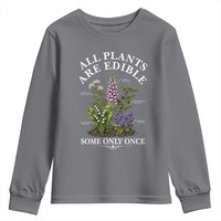 All Plants Are Edible Some Only Once Youth Sweatshirt Funny Botanical Gardener