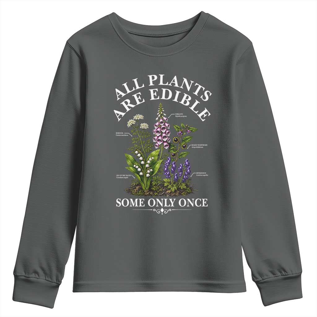 All Plants Are Edible Some Only Once Youth Sweatshirt Funny Botanical Gardener