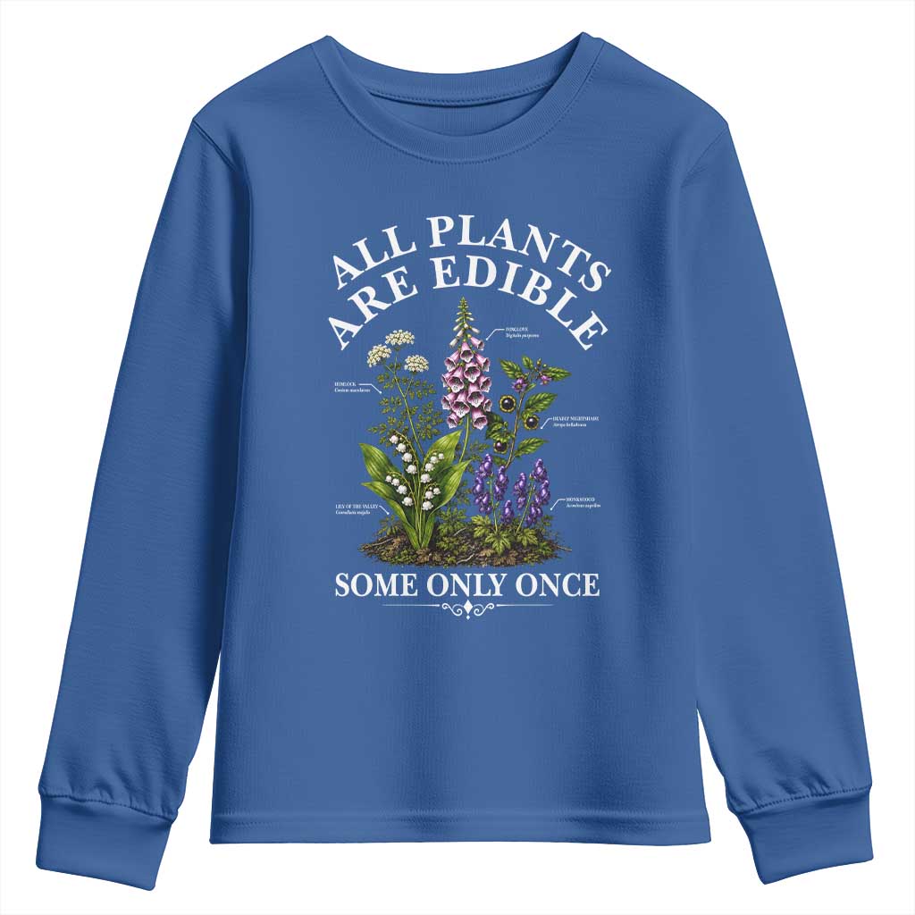 All Plants Are Edible Some Only Once Youth Sweatshirt Funny Botanical Gardener