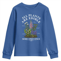 All Plants Are Edible Some Only Once Youth Sweatshirt Funny Botanical Gardener