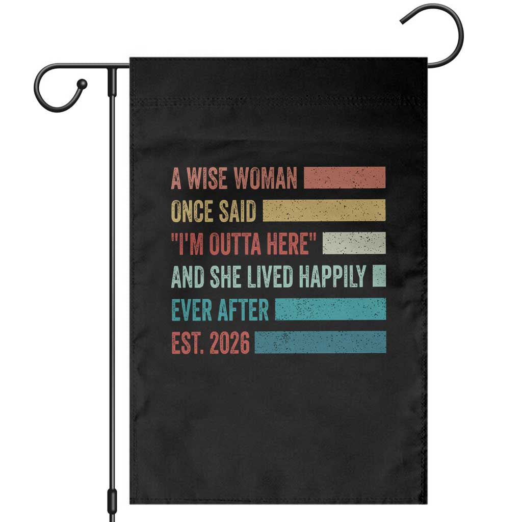 Funny Retired 2026 Garden Flag A Wise Woman Once Said I'm Outta Here Retirement Gift