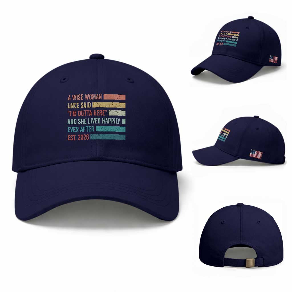 Funny Retired 2026 Baseball Cap A Wise Woman Once Said I'm Outta Here Retirement Gift