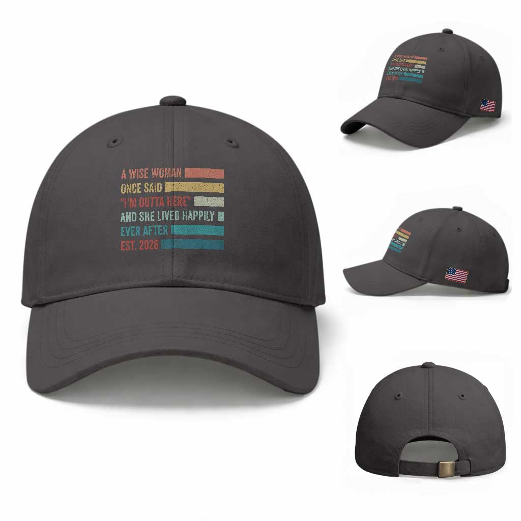 Funny Retired 2026 Baseball Cap A Wise Woman Once Said I'm Outta Here Retirement Gift