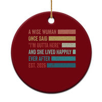 Funny Retired 2026 Ceramic Ornament A Wise Woman Once Said I'm Outta Here Retirement Gift