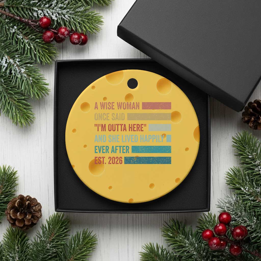 Funny Retired 2026 Ceramic Ornament A Wise Woman Once Said I'm Outta Here Retirement Gift
