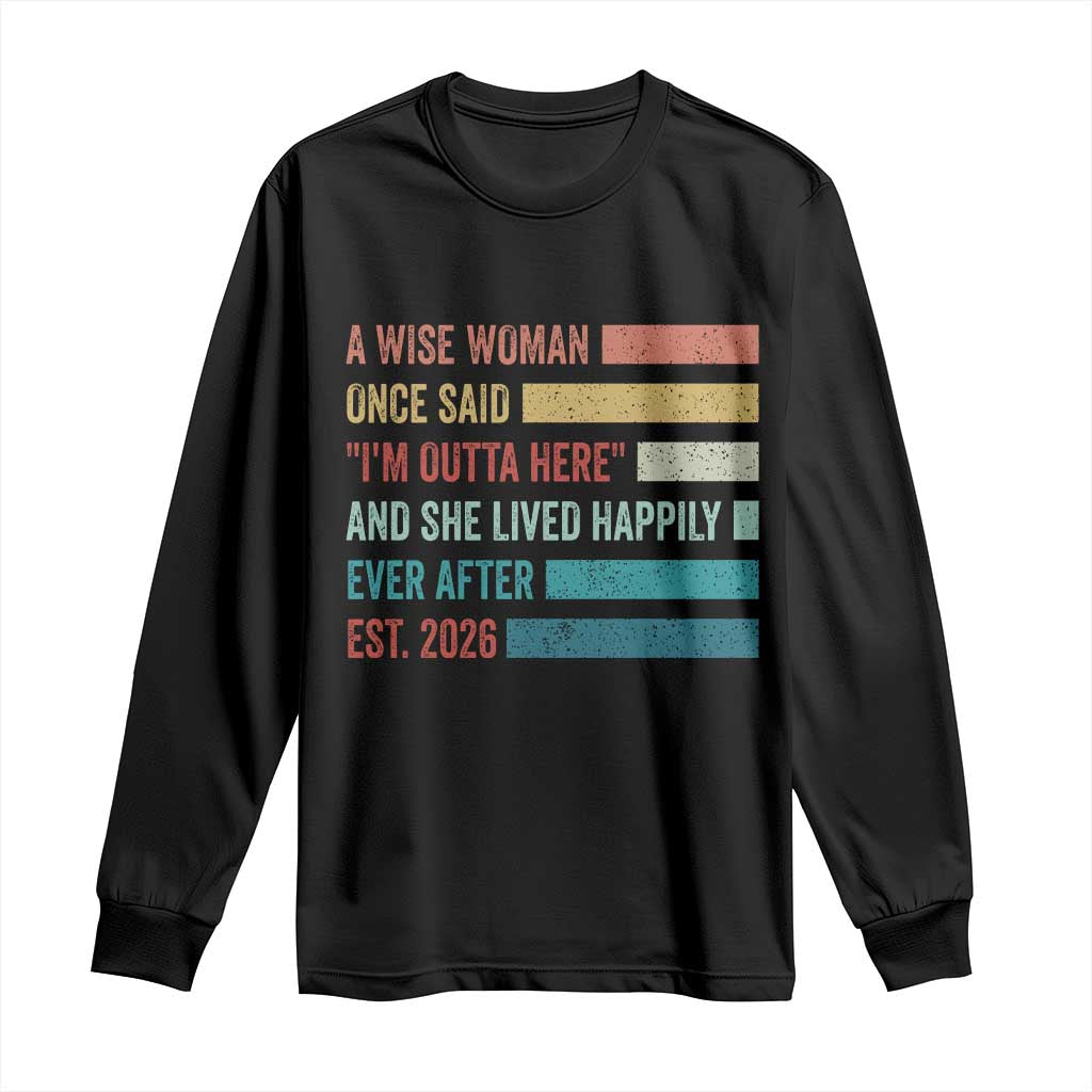 Funny Retired 2026 Long Sleeve Shirt A Wise Woman Once Said I'm Outta Here Retirement Gift