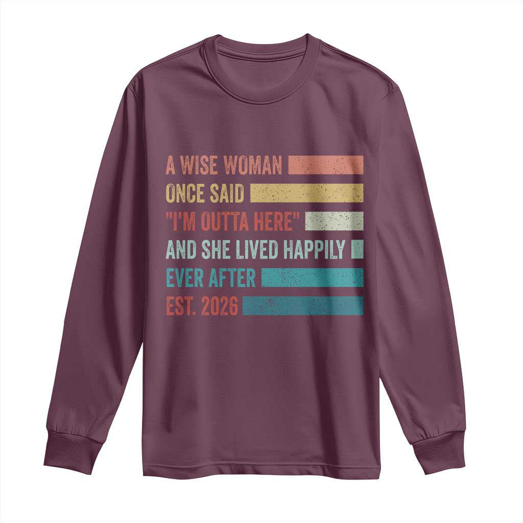 Funny Retired 2026 Long Sleeve Shirt A Wise Woman Once Said I'm Outta Here Retirement Gift