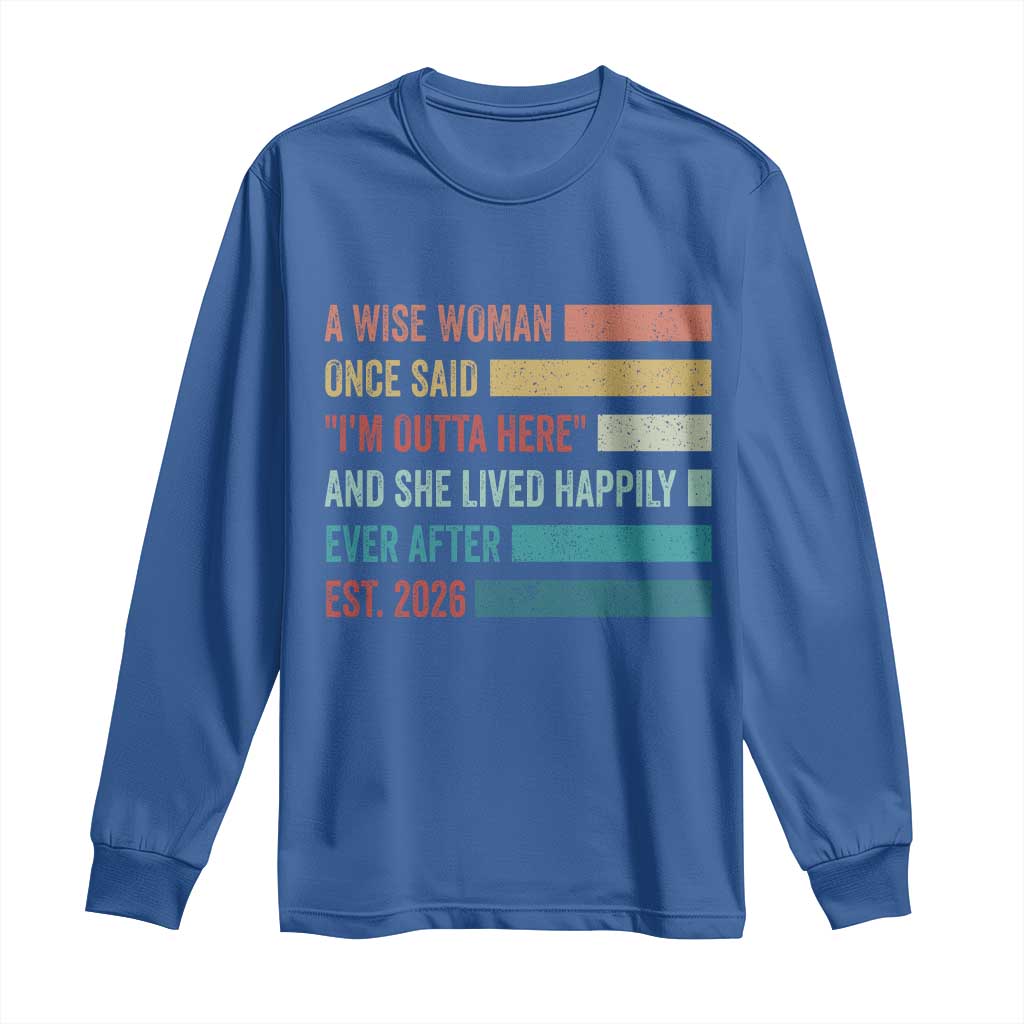 Funny Retired 2026 Long Sleeve Shirt A Wise Woman Once Said I'm Outta Here Retirement Gift