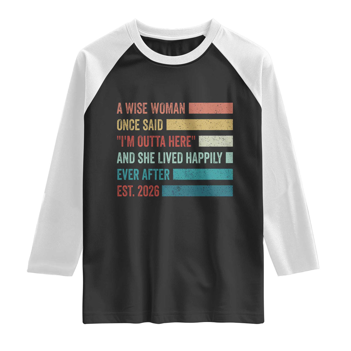 Funny Retired 2026 Raglan Shirt A Wise Woman Once Said I'm Outta Here Retirement Gift