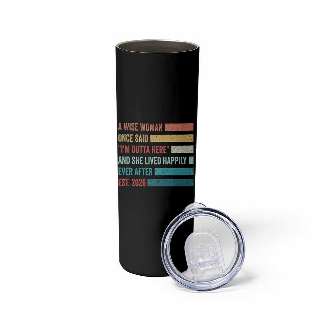 Funny Retired 2026 Skinny Tumbler A Wise Woman Once Said I'm Outta Here Retirement Gift