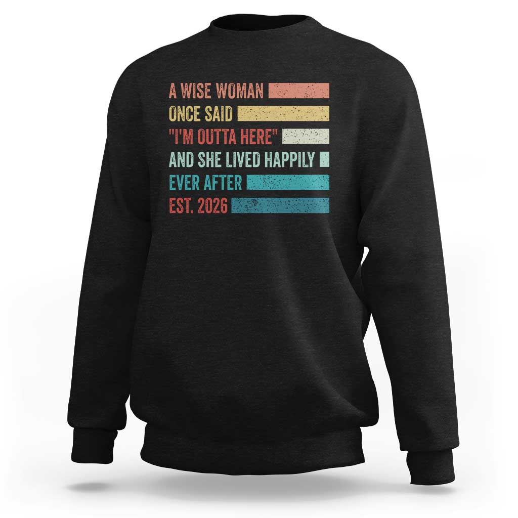 Funny Retired 2026 Sweatshirt A Wise Woman Once Said I'm Outta Here Retirement Gift