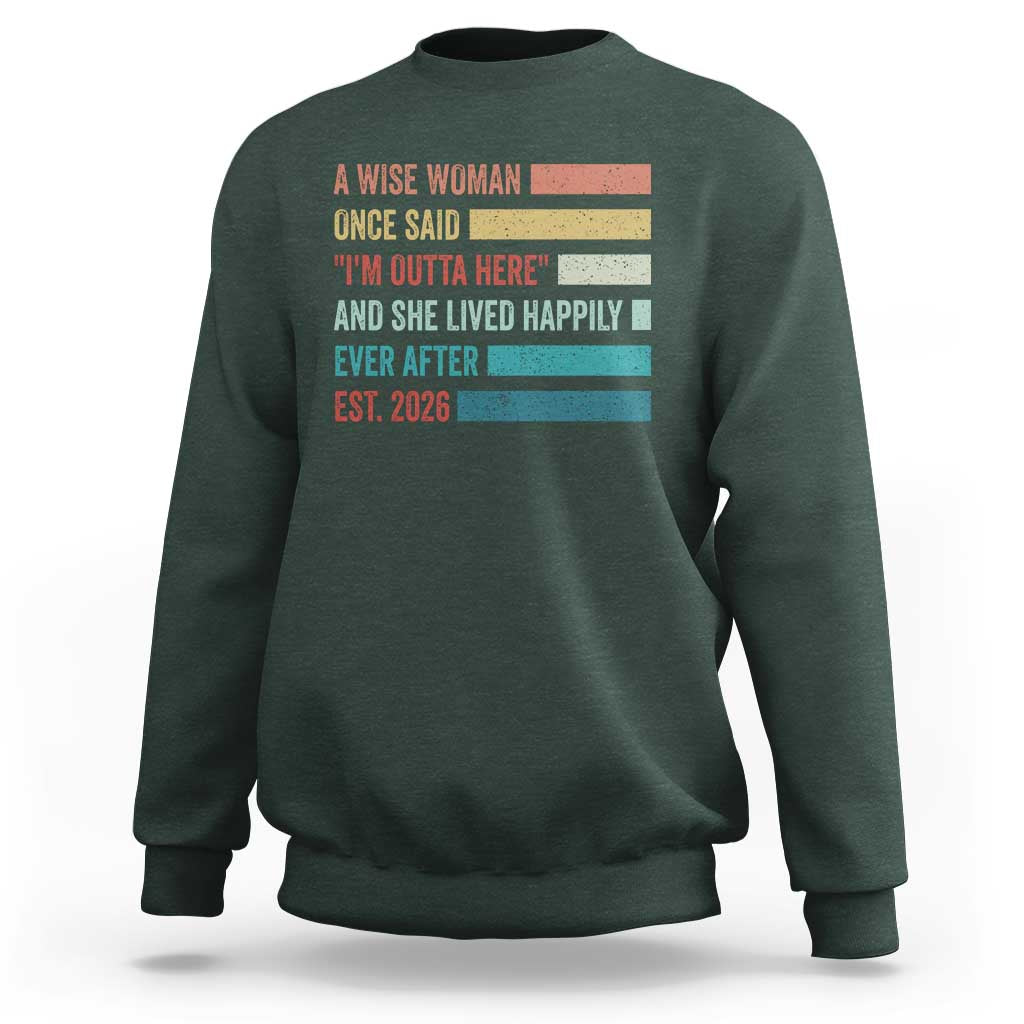 Funny Retired 2026 Sweatshirt A Wise Woman Once Said I'm Outta Here Retirement Gift